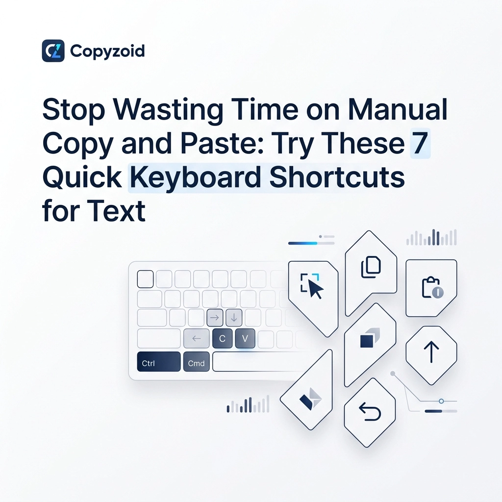 Stop Wasting Time on Manual Copy and Paste: Try These 7 Quick Keyboard Shortcuts for Text