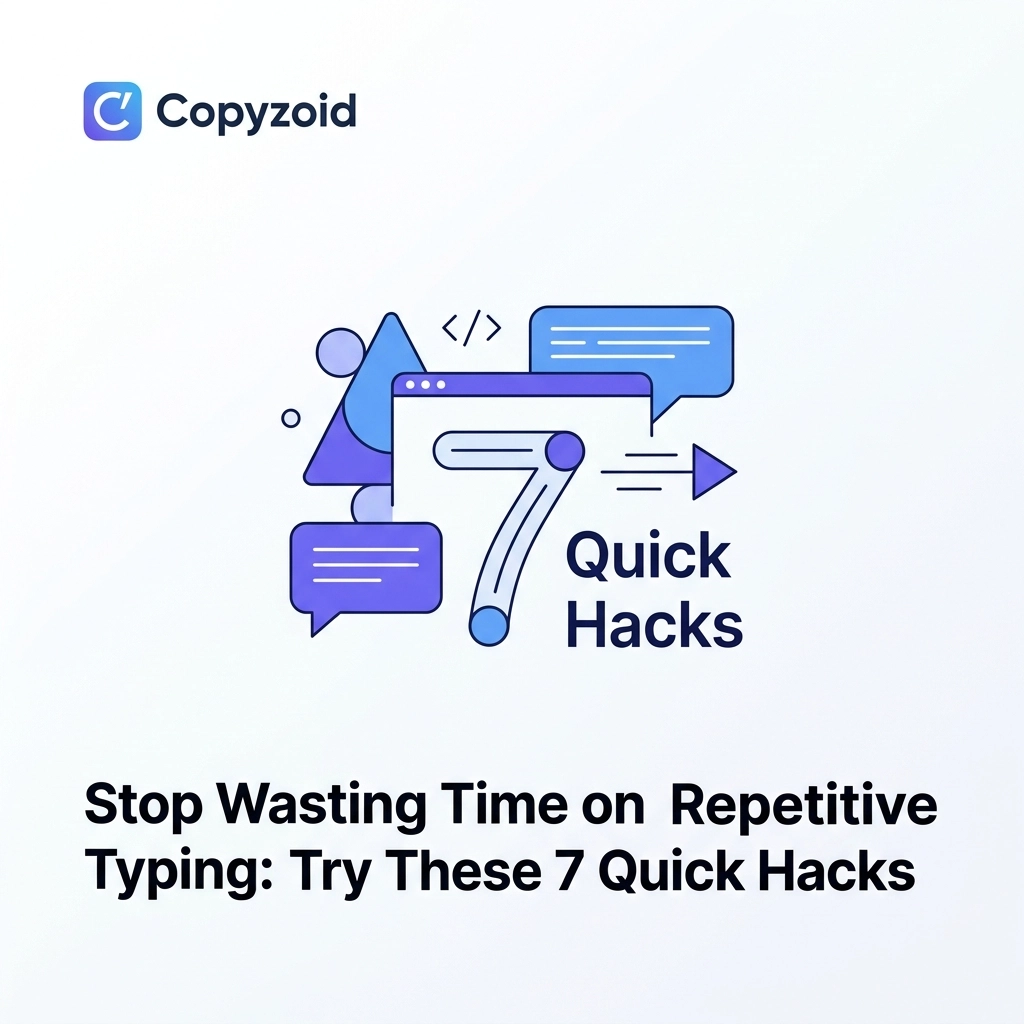 Stop Wasting Time on Repetitive Typing: Try These 7 Quick Hacks